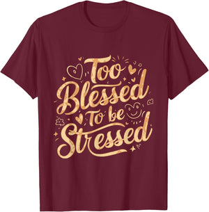Too Blessed To Be Stressed T-Shirt - T-Shirt | Maroon