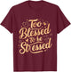 Too Blessed To Be Stressed T-Shirt - T-Shirt | Maroon