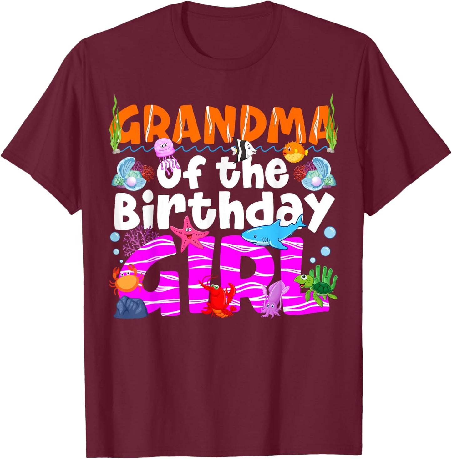 Grandma Under Sea Birthday Party Girl Ocean Sea Animal Theme T-Shirt - T-Shirt | Maroon