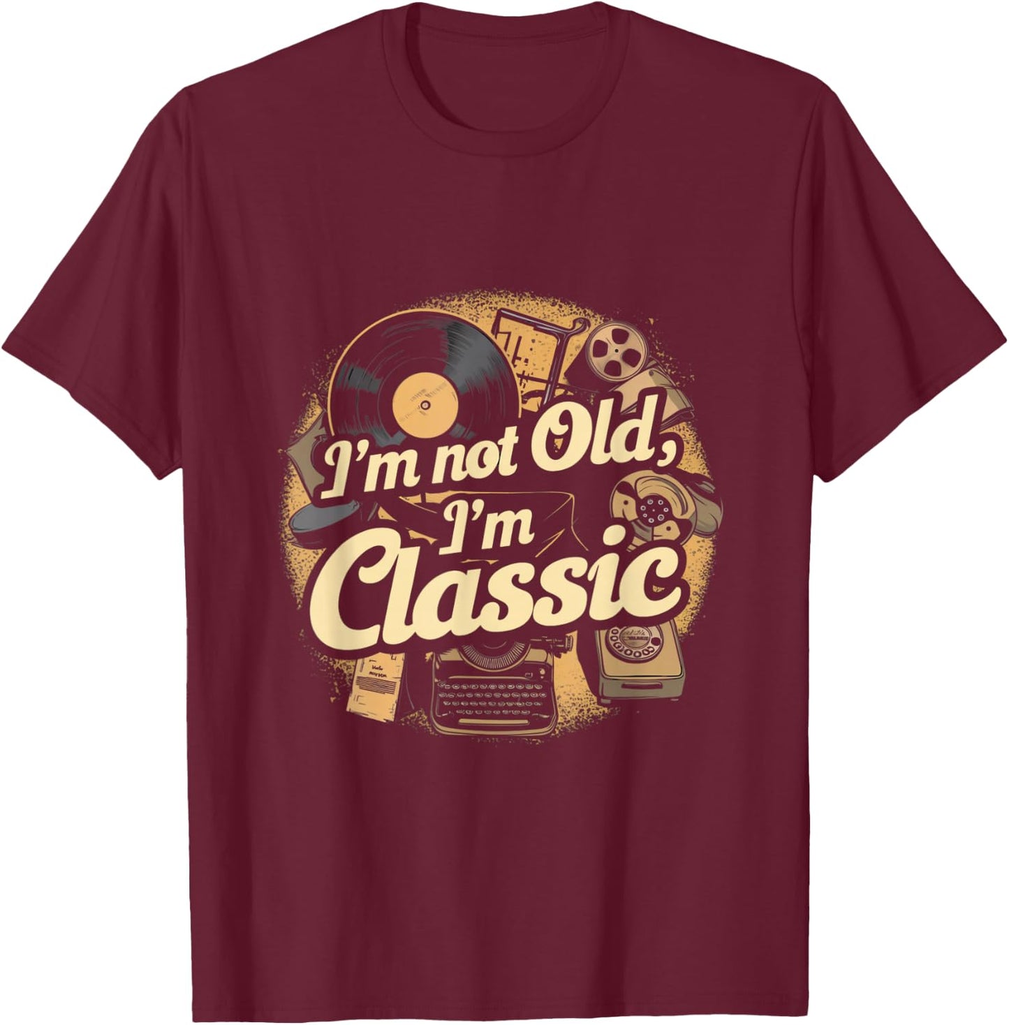 I'm Not Old I'm Classic Vintage T-Shirt - T-Shirt | Maroon