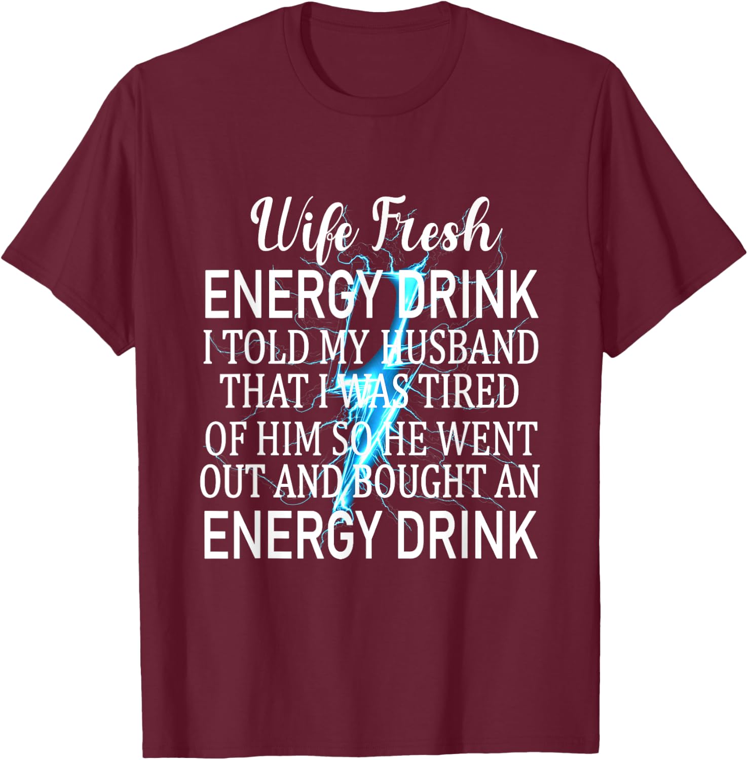 Told My Husband That I Was Tired Of Him Funny Wife T-Shirt - T-Shirt | Maroon