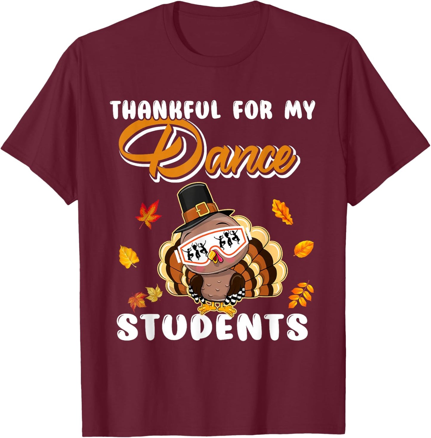 Thankful For My Dance Students Thanksgiving Turkey Teacher T-Shirt - T-Shirt | Maroon