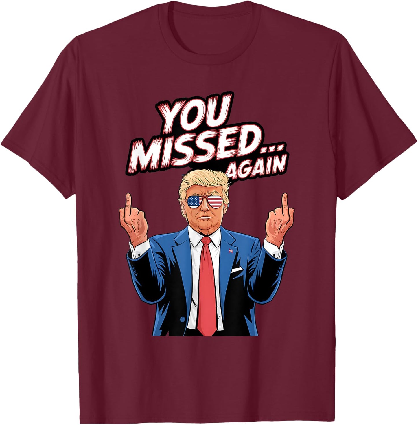 Trump You Missed Again US American Flag Patriot T-Shirt - T-Shirt | Maroon