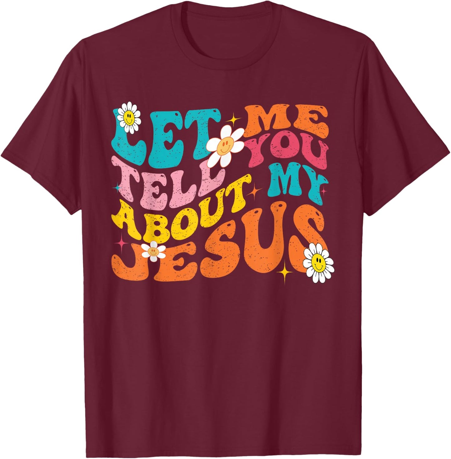 Let Me Tell You About My Jesus Retro Christian Religious T-Shirt - T-Shirt | Maroon