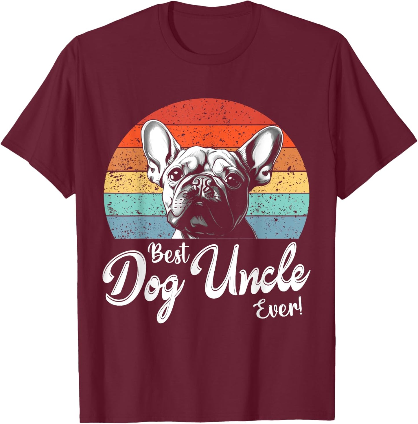 Best Dog Uncle Ever Gift Uncle French Bulldog Dog Uncle Women T-Shirt - T-Shirt | Maroon
