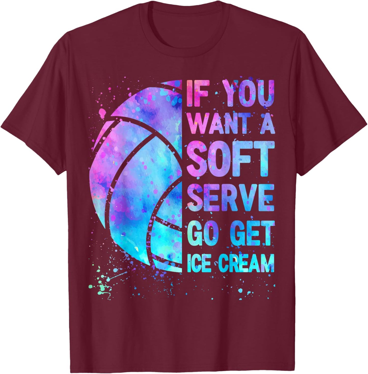 Volleyball Teen Girls Women If You Want A Soft Serve T-Shirt - T-Shirt | Maroon