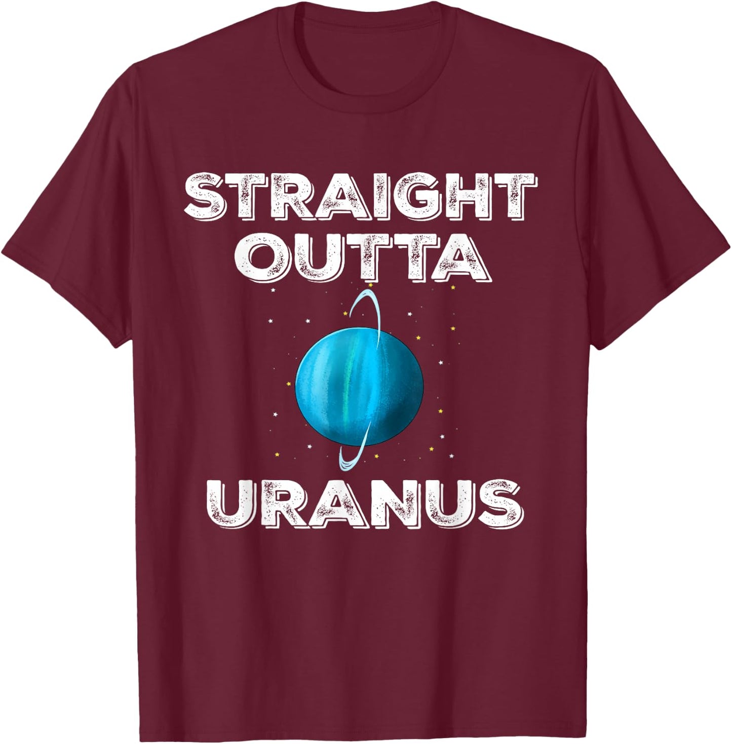Straight Outta Uranus T-Shirt - T-Shirt | Maroon