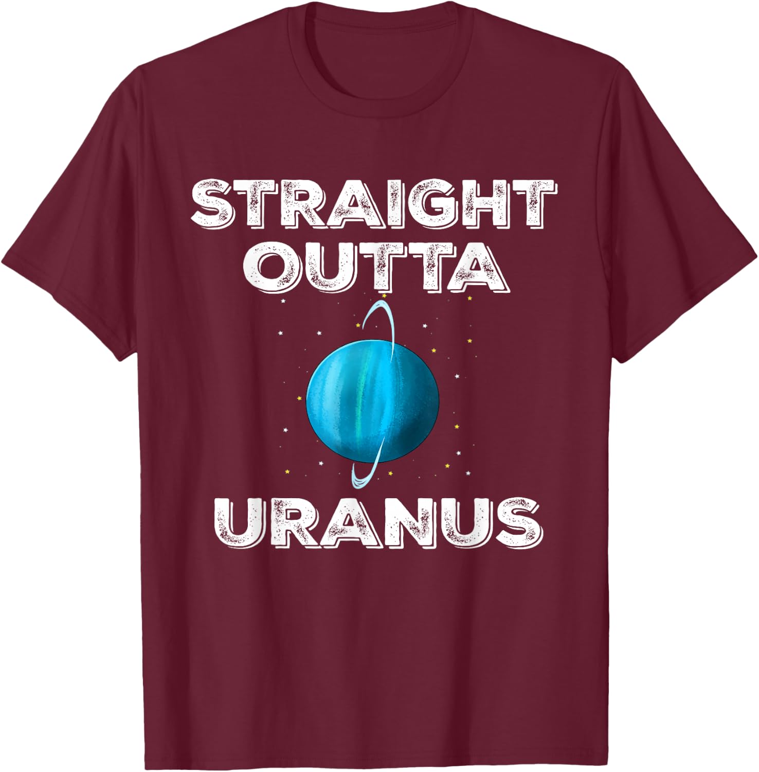 Straight Outta Uranus T-Shirt - T-Shirt | Maroon