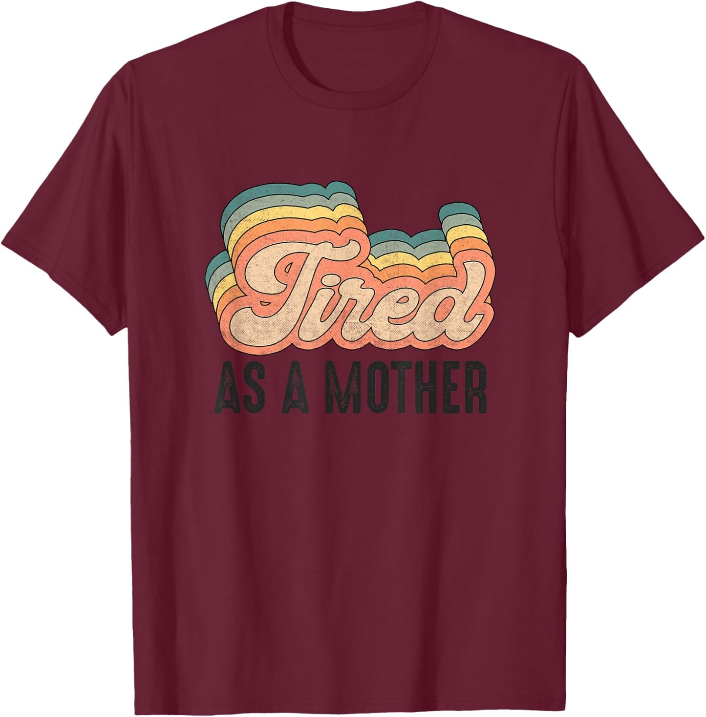 Tired As Mother Retro Vintage Mom Life Mother Hood T-Shirt - T-Shirt | Maroon