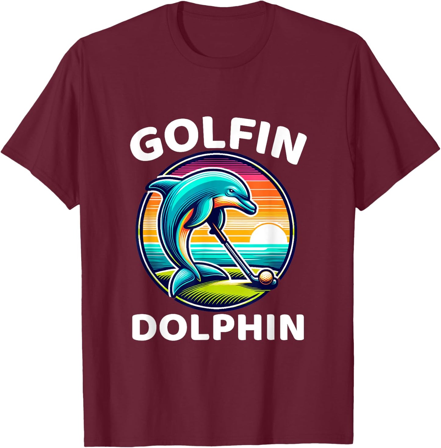 Golfin Dolphin Funny Sea Mammal Dolphin Playing Golf Sports T-Shirt - T-Shirt | Maroon