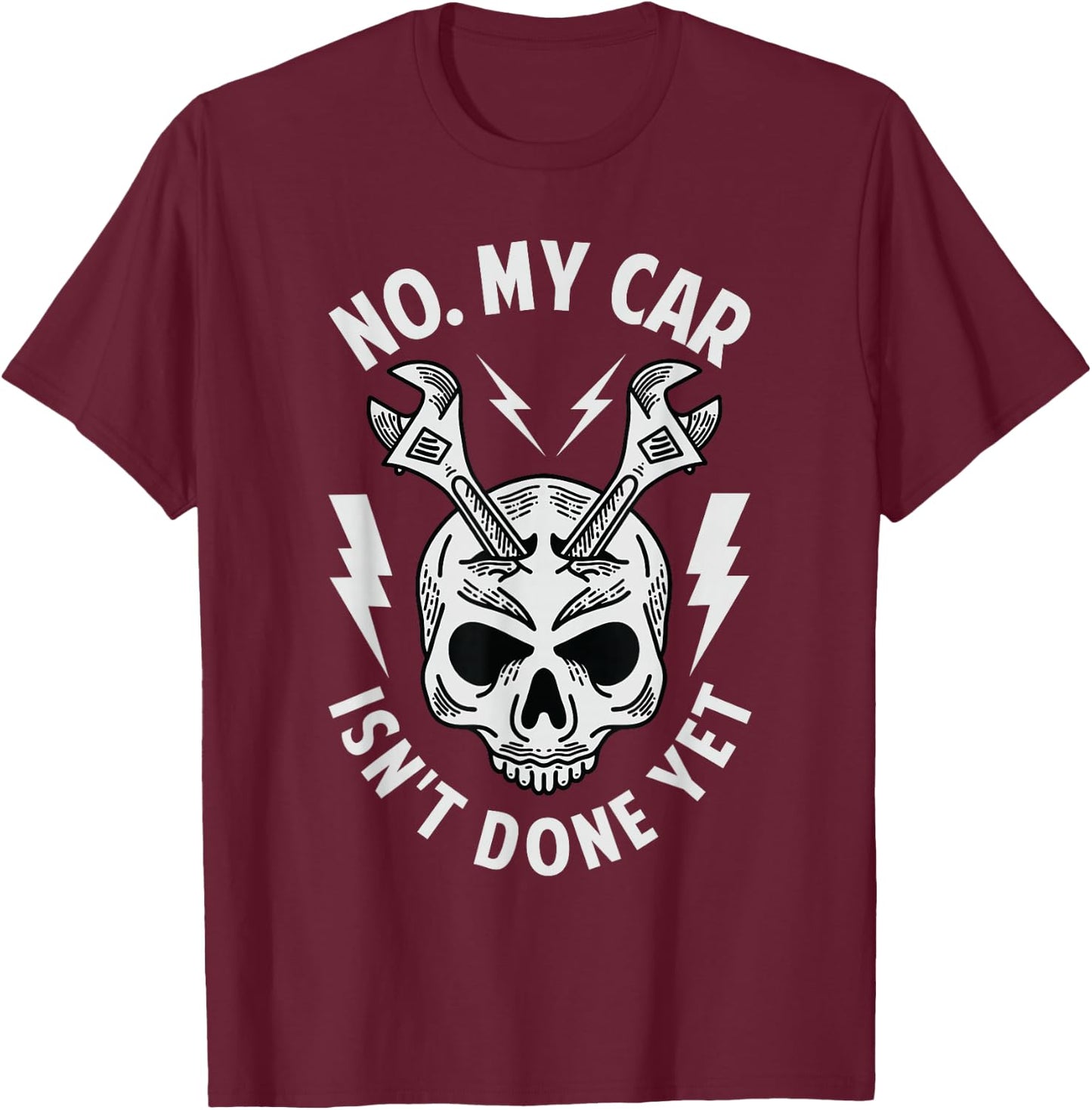 No. My Car Isn't Done Yet - Funny Mechanic Car Guy Garage T-Shirt - T-Shirt | Maroon