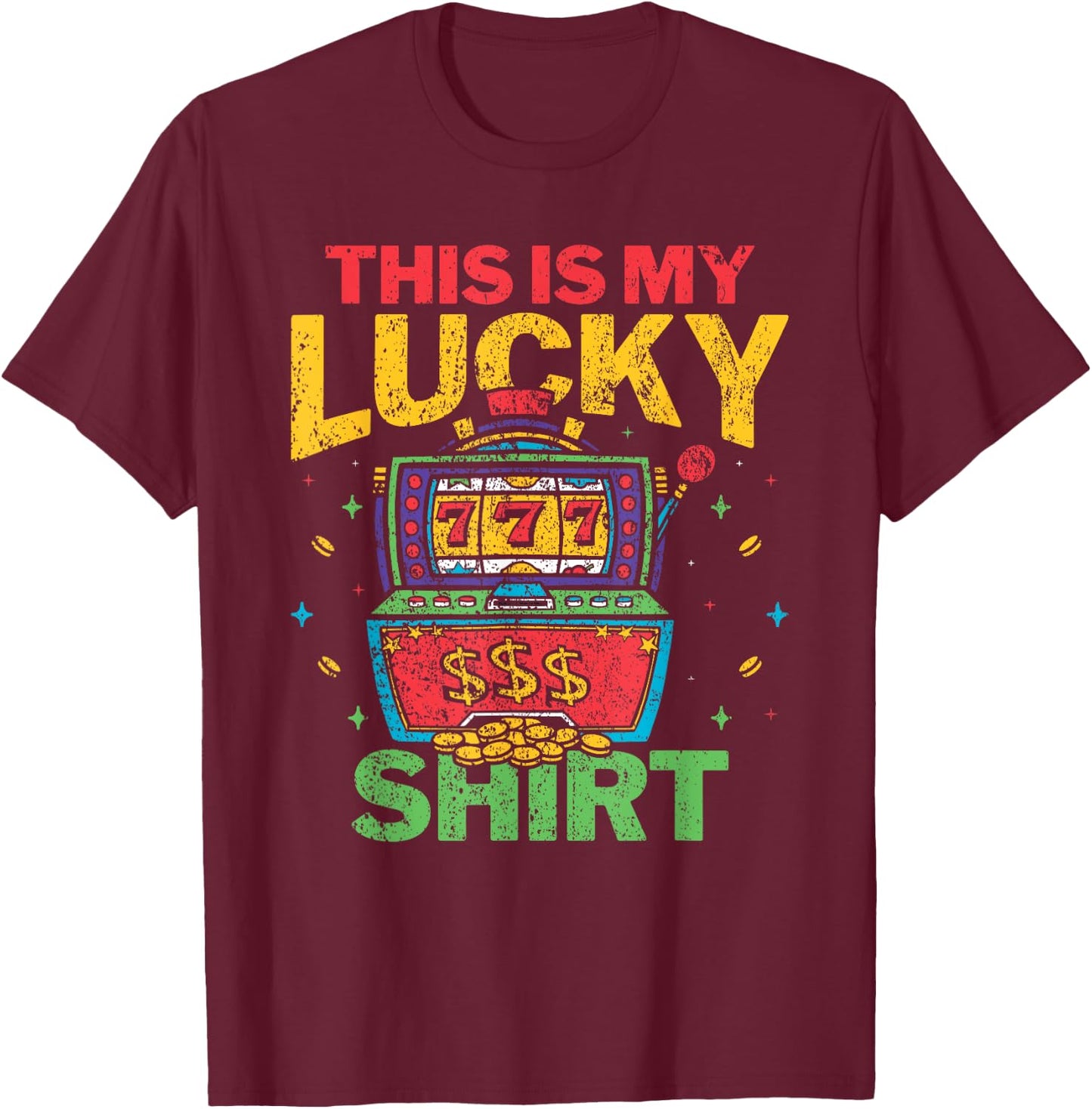 This Is My Lucky Shirt Slot Machine Casino Gambling Lover T-Shirt - T-Shirt | Maroon