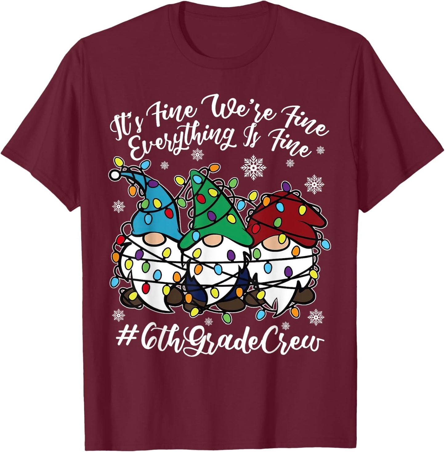 Cute Gnomes Everything Is Fine Christmas 6th Grade Crew Xmas T-Shirt - T-Shirt | Maroon