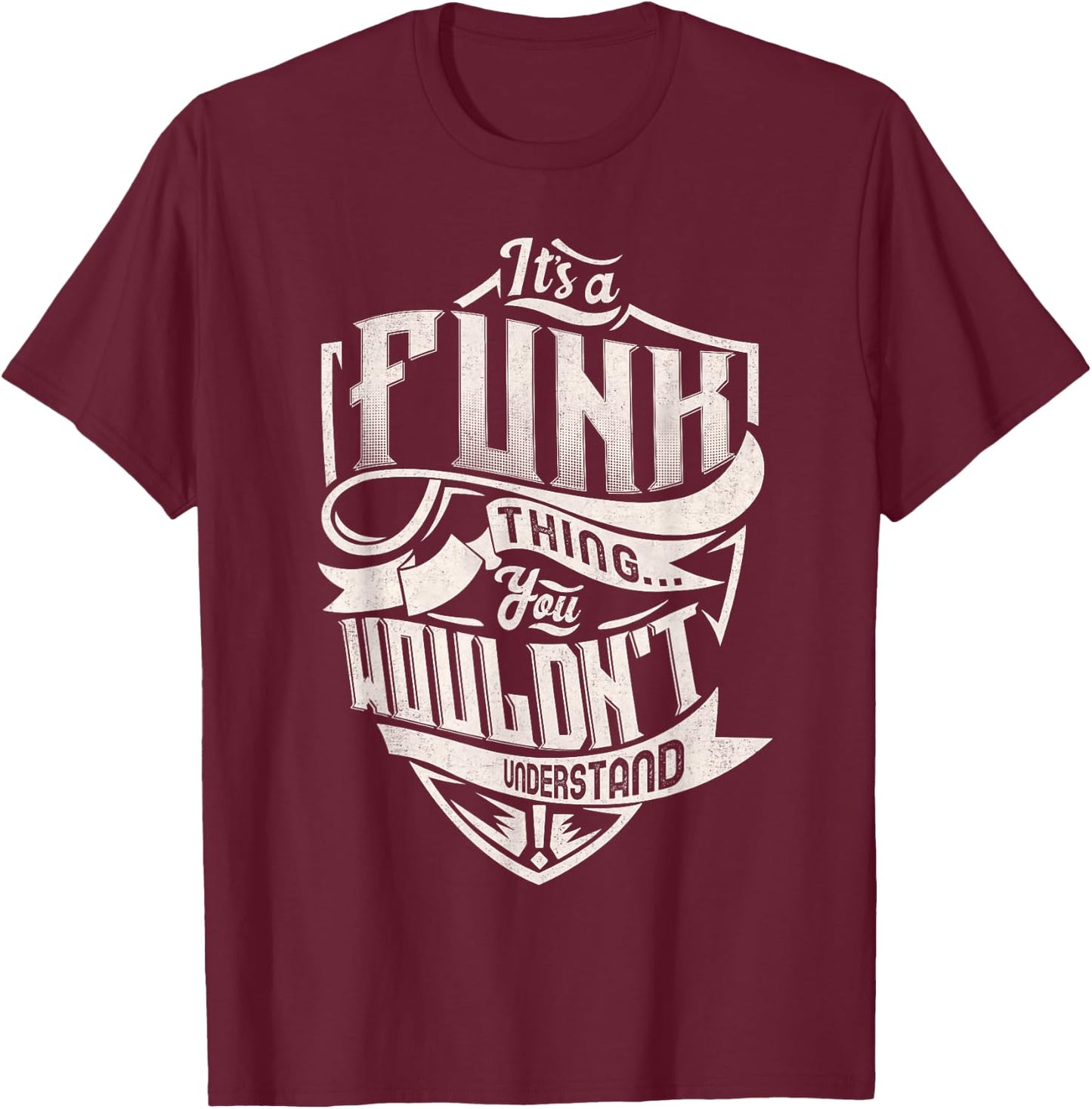 It's A FUNK Thing You Wouldn't Understand Family Name T-Shirt - T-Shirt | Maroon
