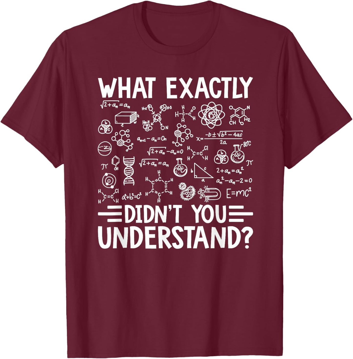 What Exactly Didn't You Understand Chemistry Lover T-Shirt - T-Shirt | Maroon