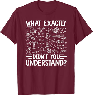 What Exactly Didn't You Understand Chemistry Lover T-Shirt - T-Shirt | Maroon