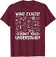 What Exactly Didn't You Understand Chemistry Lover T-Shirt - T-Shirt | Maroon