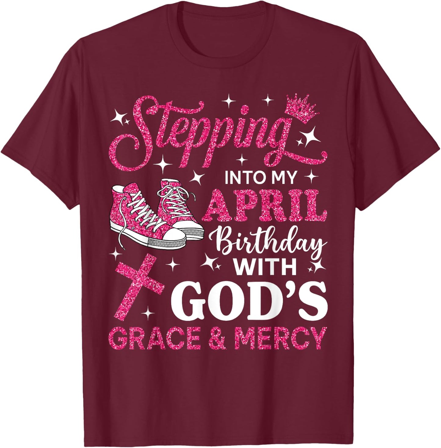 Stepping Into My April Birthday Women Girl Pink Sneakers T-Shirt - T-Shirt | Maroon