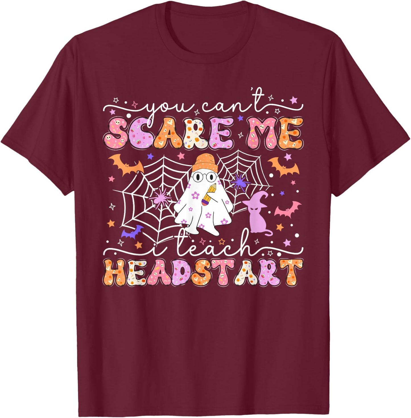 You Can't Scare Me I Teach Head Start Teacher Halloween 2024 T-Shirt - T-Shirt | Maroon