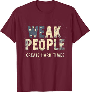 Weak People Create Hard Times | Street Wear Grunge Graphic T-Shirt - T-Shirt | Maroon