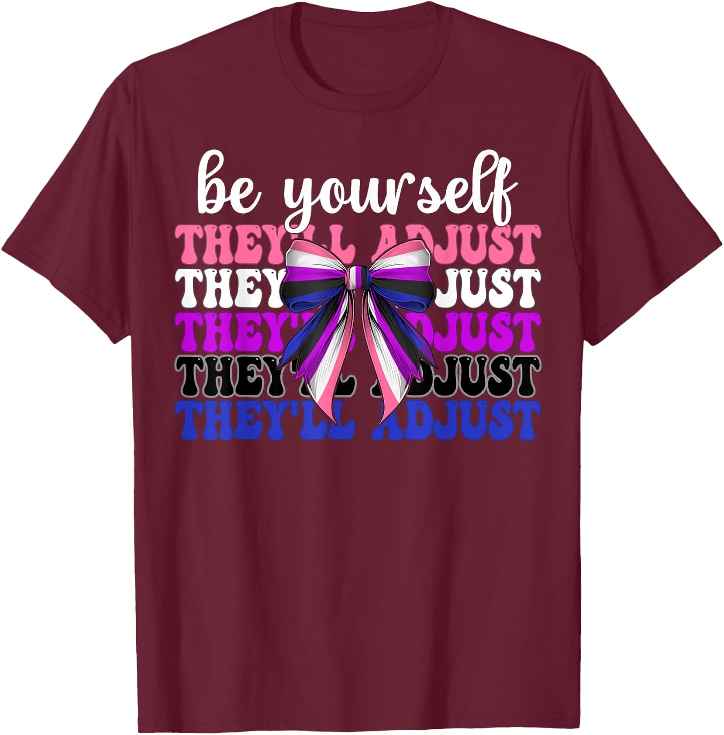 Genderfluid Gender Fluid Pride Be Yourself They'll Adjust T-Shirt - T-Shirt | Maroon