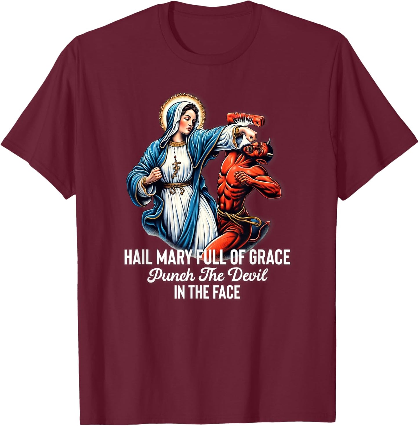 Hail Mary Full of Grace Punch the Devil in the Face Catholic T-Shirt - T-Shirt | Maroon