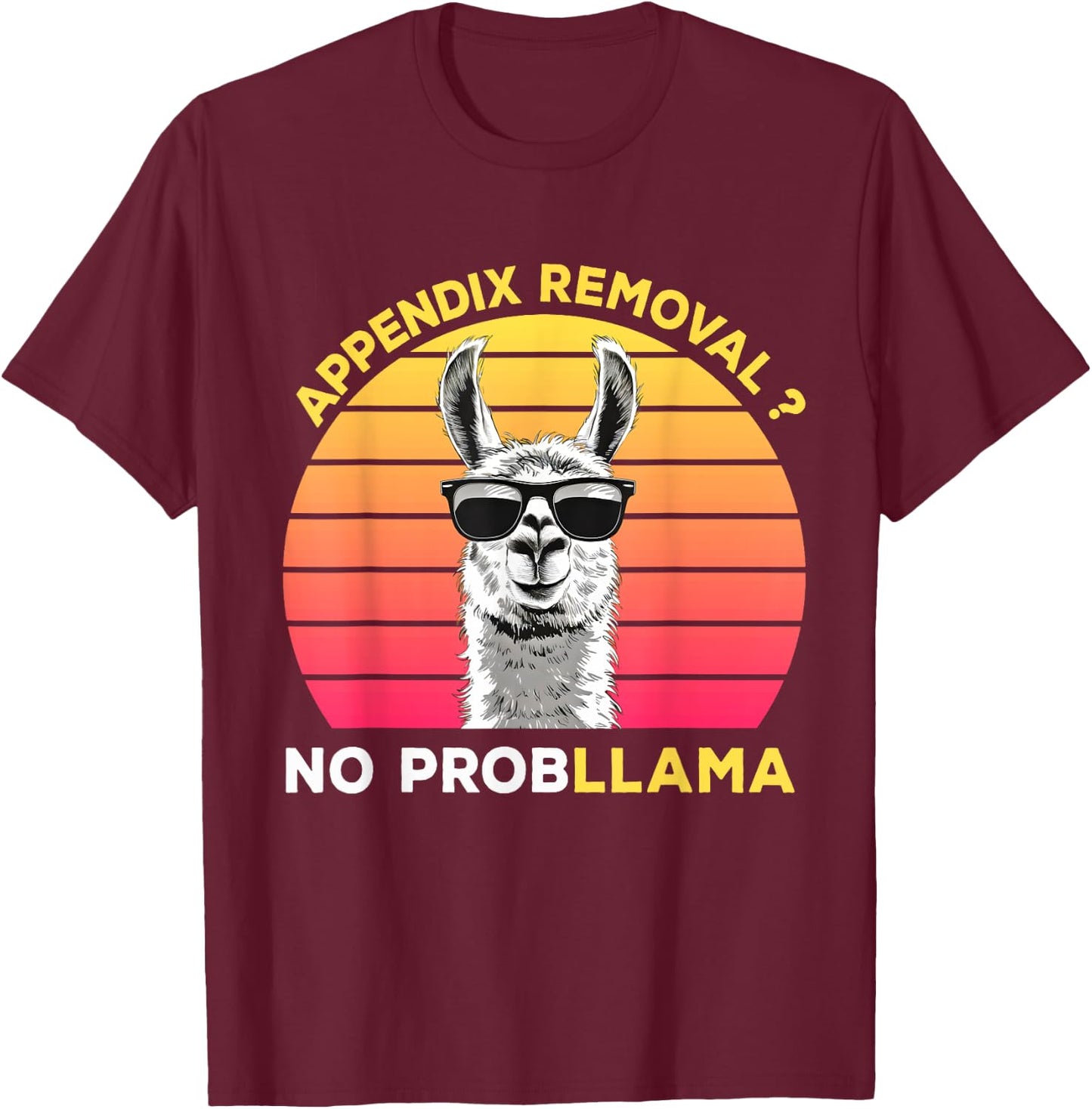 Appendix Surgery Recovery Appendix Removal No ProbLLama T-Shirt - T-Shirt | Maroon