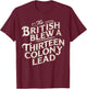 Vintage The British Blew A Thirteen Colony Lead Red T-Shirt - T-Shirt | Maroon