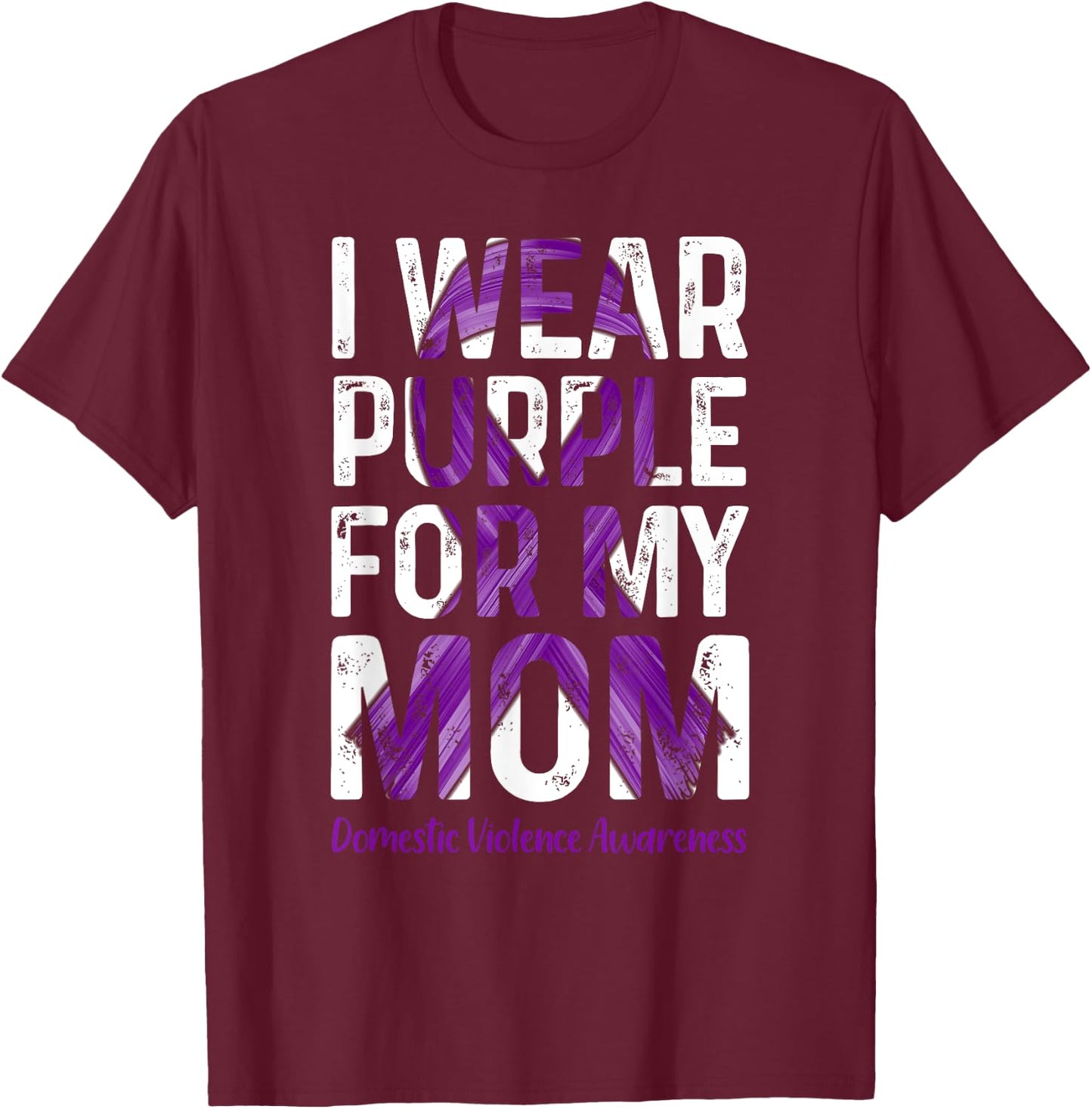 I Wear Purple For My Mom - Domestic Violence Awareness T-Shirt - T-Shirt | Maroon