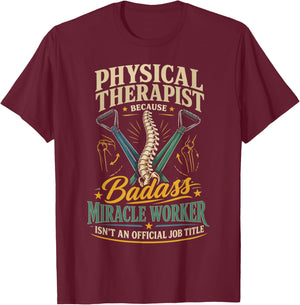 Physical Therapist PT Physical Therapist Because Badass T-Shirt - T-Shirt | Maroon
