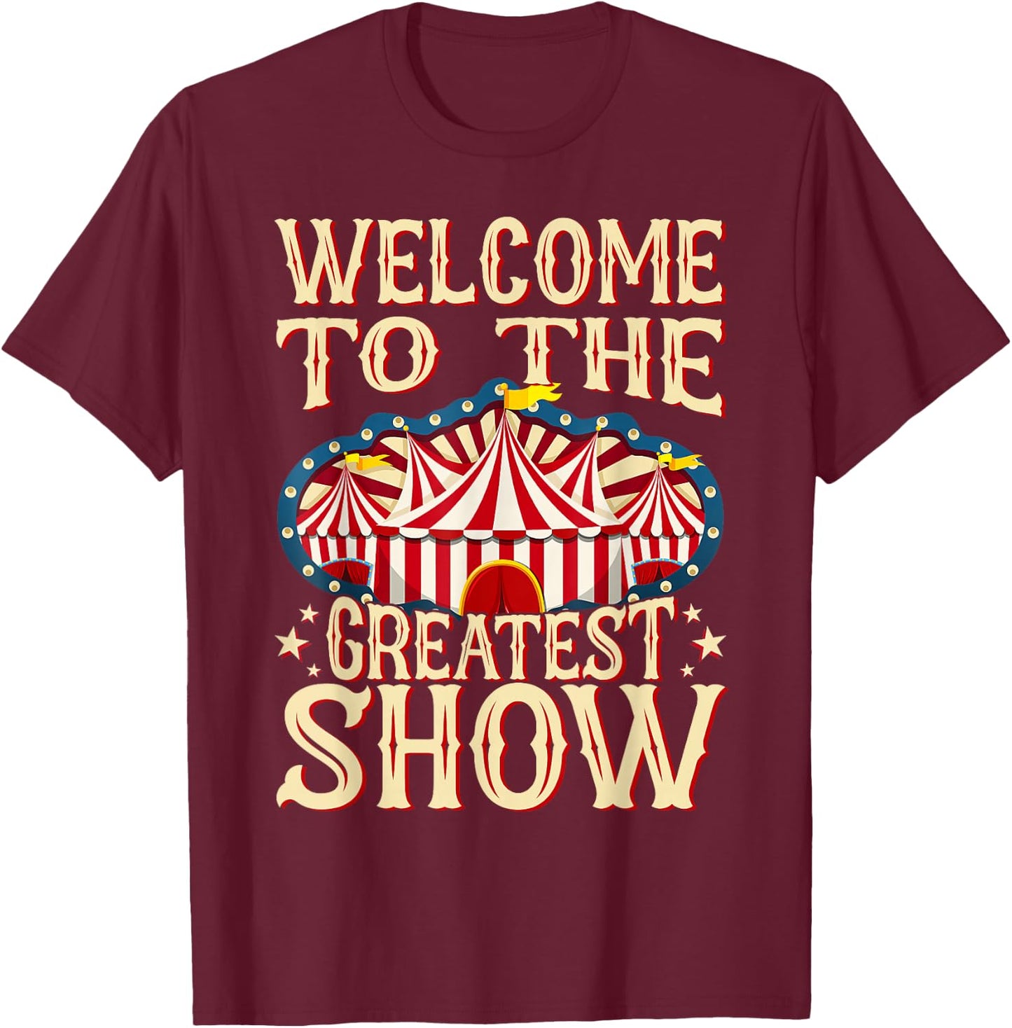 Circus Staff Welcome to the Greatest Show Carnival Birthday T-Shirt - T-Shirt | Maroon