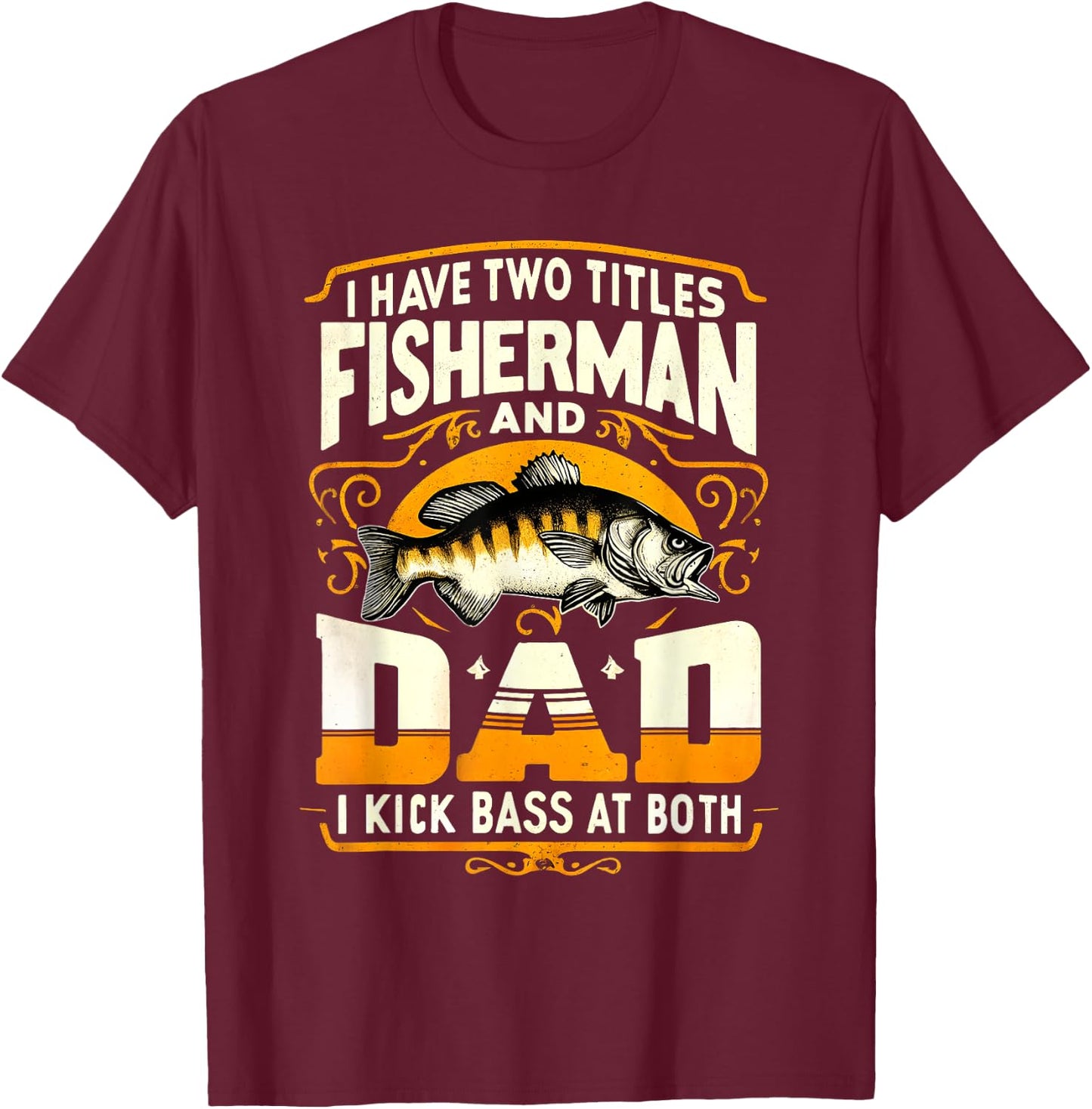 I Have Two Titles Fisherman Dad Father's Day Bass Fishing T-Shirt - T-Shirt | Maroon