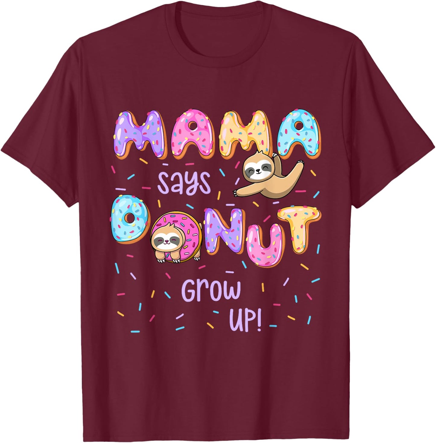 Mama Says Donut Grow Up Family Matching Birthday Cute Sloth T-Shirt - T-Shirt | Maroon