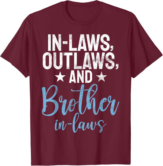 In Laws Outlaws and Brother in Law T-Shirt - T-Shirt | Maroon