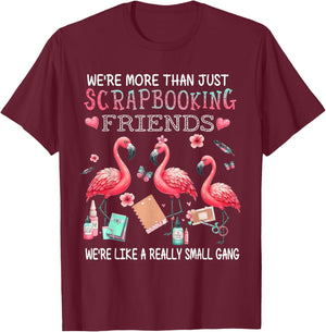 We're More Than Just Scrapbooking Friends Flamingo T-Shirt - T-Shirt | Maroon
