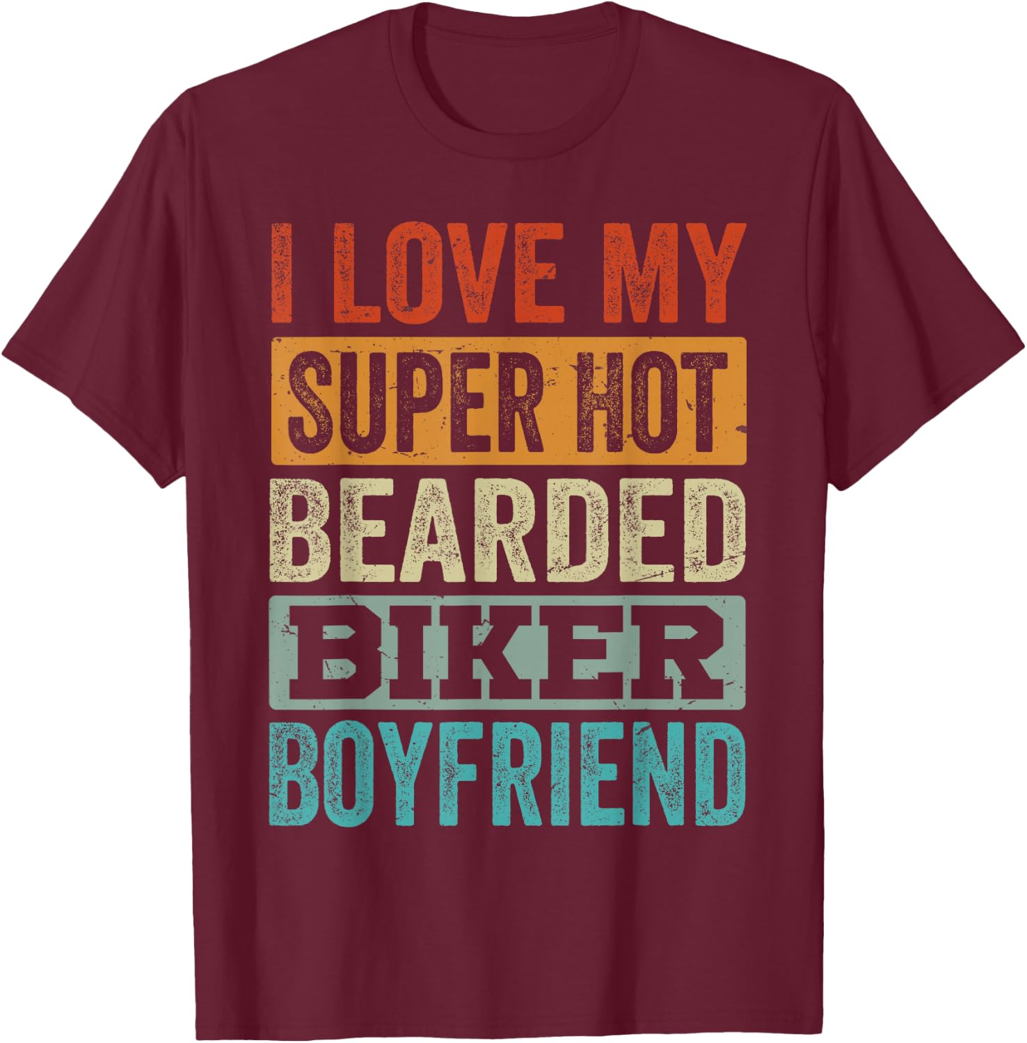 I Love My Super Hot Bearded Biker Boyfriend - Funny Biking T-Shirt - T-Shirt | Maroon