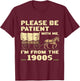 Please Be Patient With Me I'm From The 1900s Vintage T-Shirt - T-Shirt | Maroon