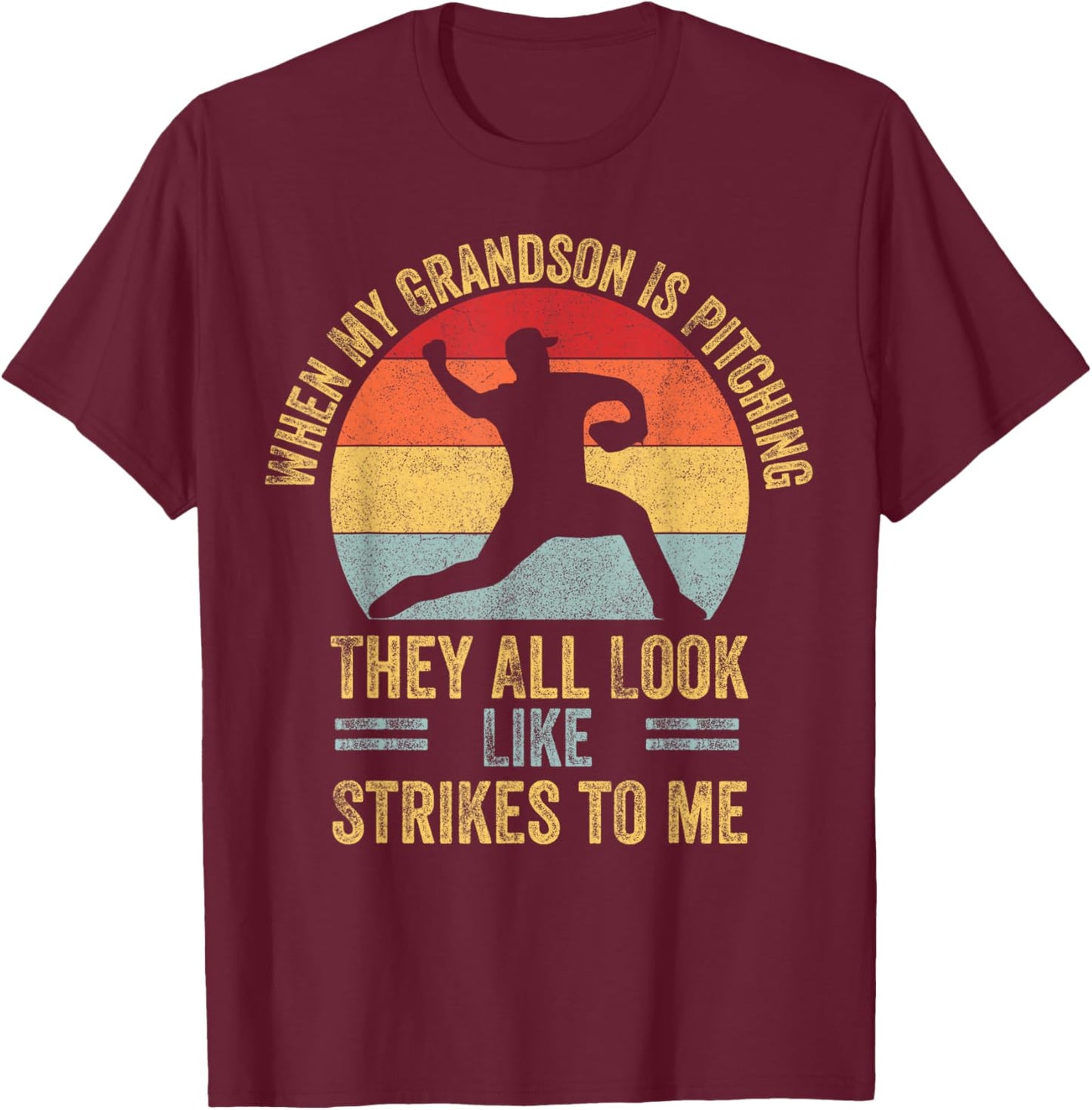 When My Grandson Is Pitching They All Look Like Strikes T-Shirt - T-Shirt | Maroon