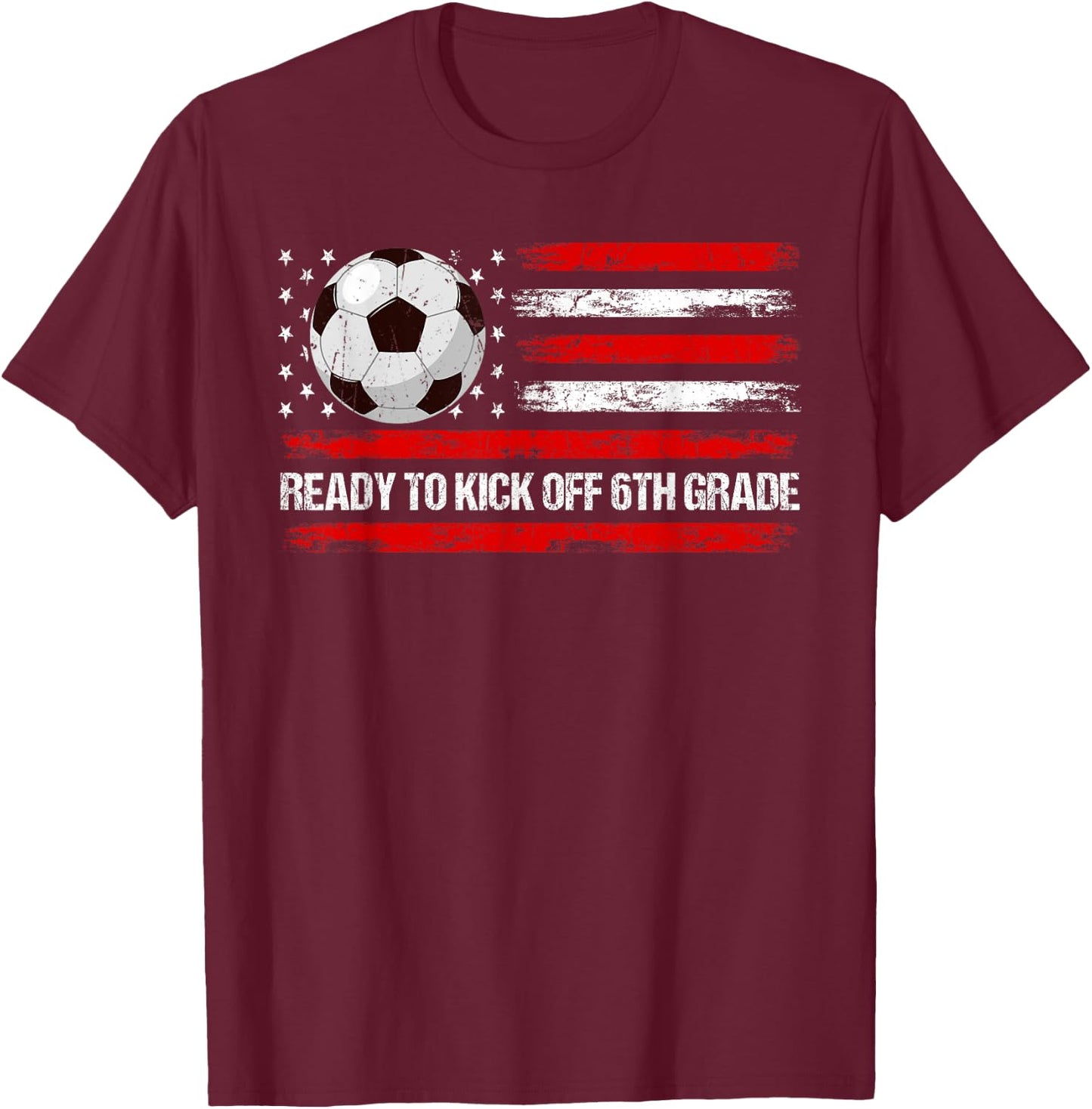 Ready To Kick Off 6th Grade First Day Of School Soccer Lover T-Shirt - T-Shirt | Maroon