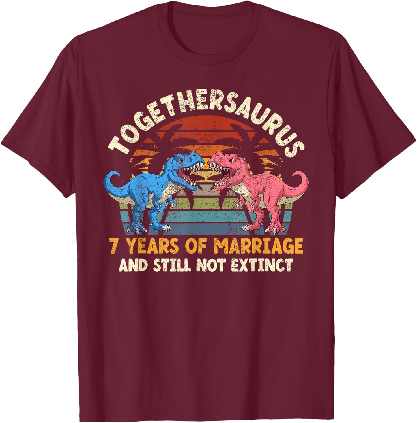 Togethersaurus 7 Years Of Marriage Anniversary Dinosaur TRex T-Shirt - T-Shirt | Maroon