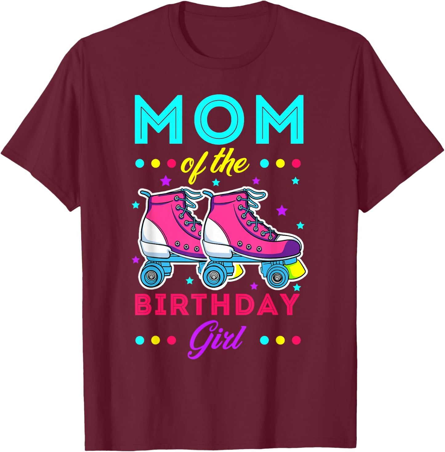 Mom of The Birthday Girl Roller Skates Bday Skating Theme T-Shirt - T-Shirt | Maroon