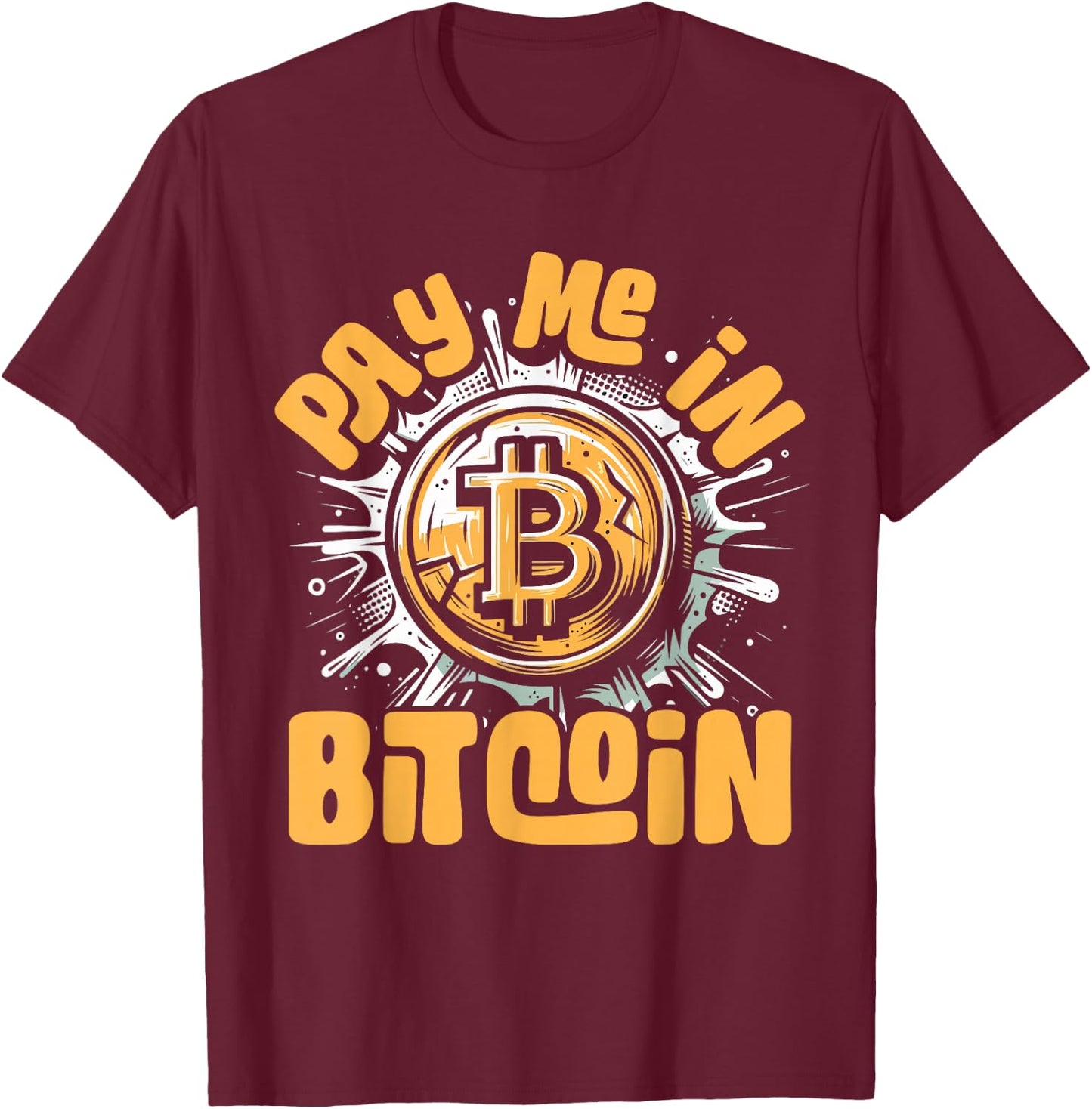 Funny Crypto Meme - BTC Investor Trader- Pay Me In Bitcoin T-Shirt - T-Shirt | Maroon
