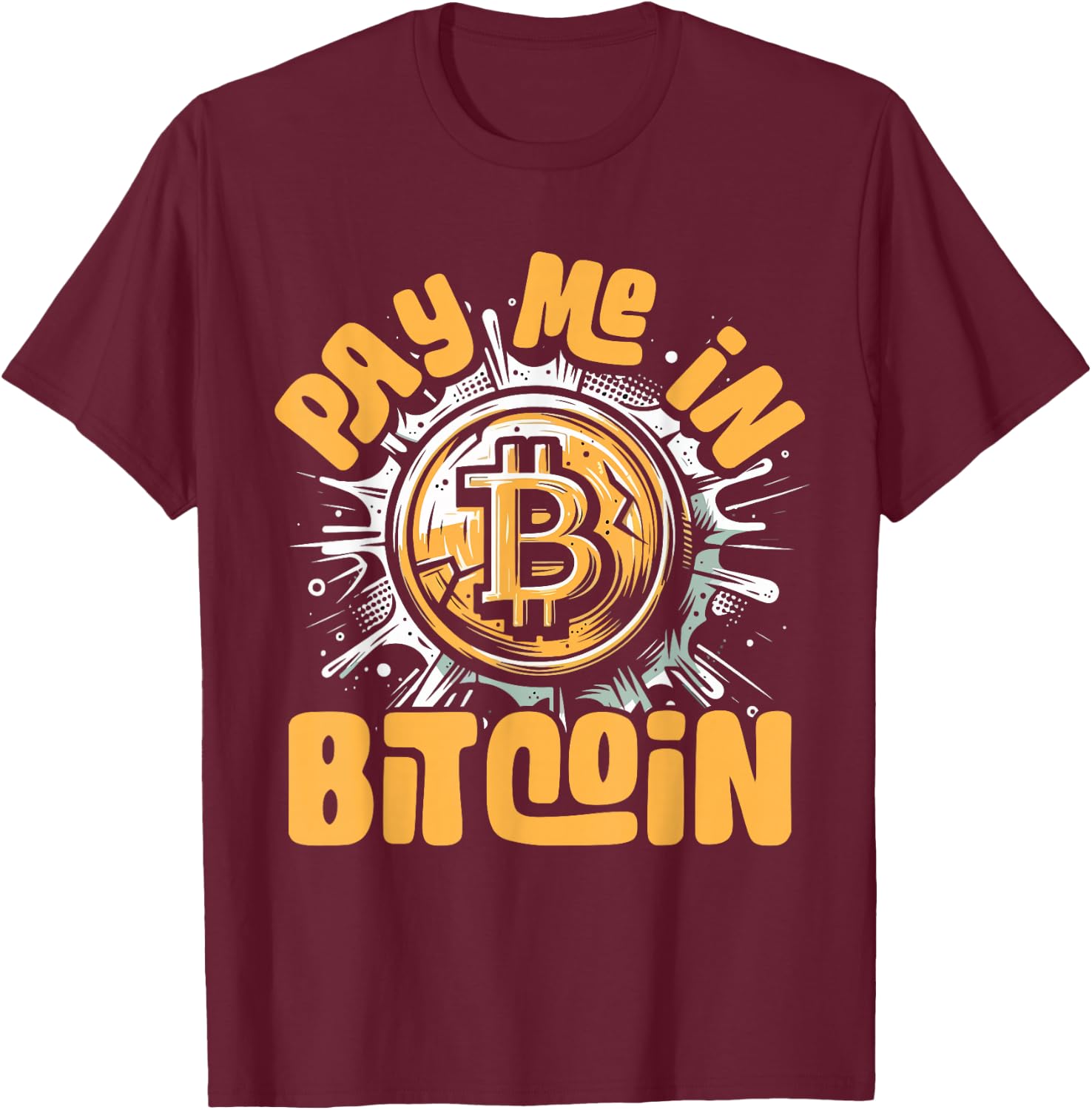 Funny Crypto Meme - BTC Investor Trader- Pay Me In Bitcoin T-Shirt - T-Shirt | Maroon