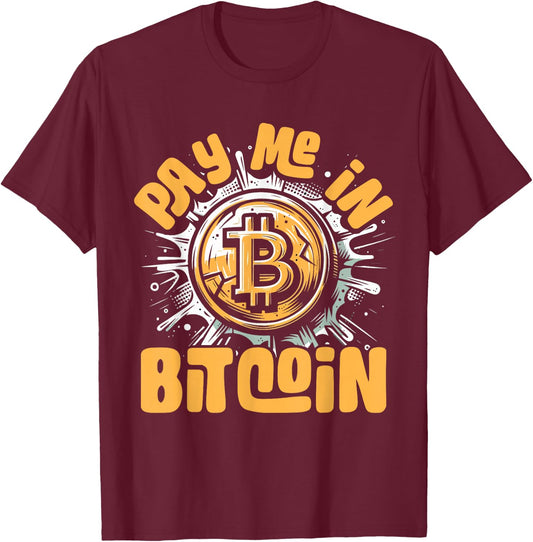 Funny Crypto Meme - BTC Investor Trader- Pay Me In Bitcoin T-Shirt - T-Shirt | Maroon