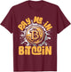 Funny Crypto Meme - BTC Investor Trader- Pay Me In Bitcoin T-Shirt - T-Shirt | Maroon