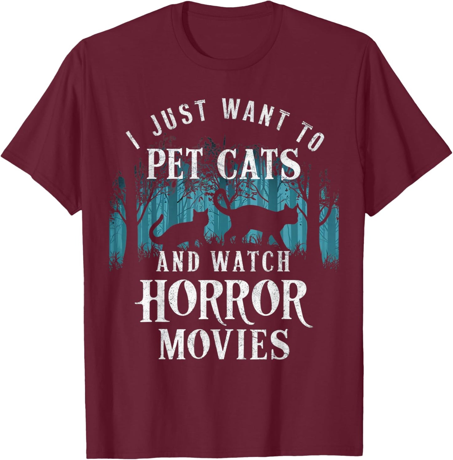 Funny I Just Want To Pet Cats And Watch Horror Movies Lover T-Shirt - T-Shirt | Maroon