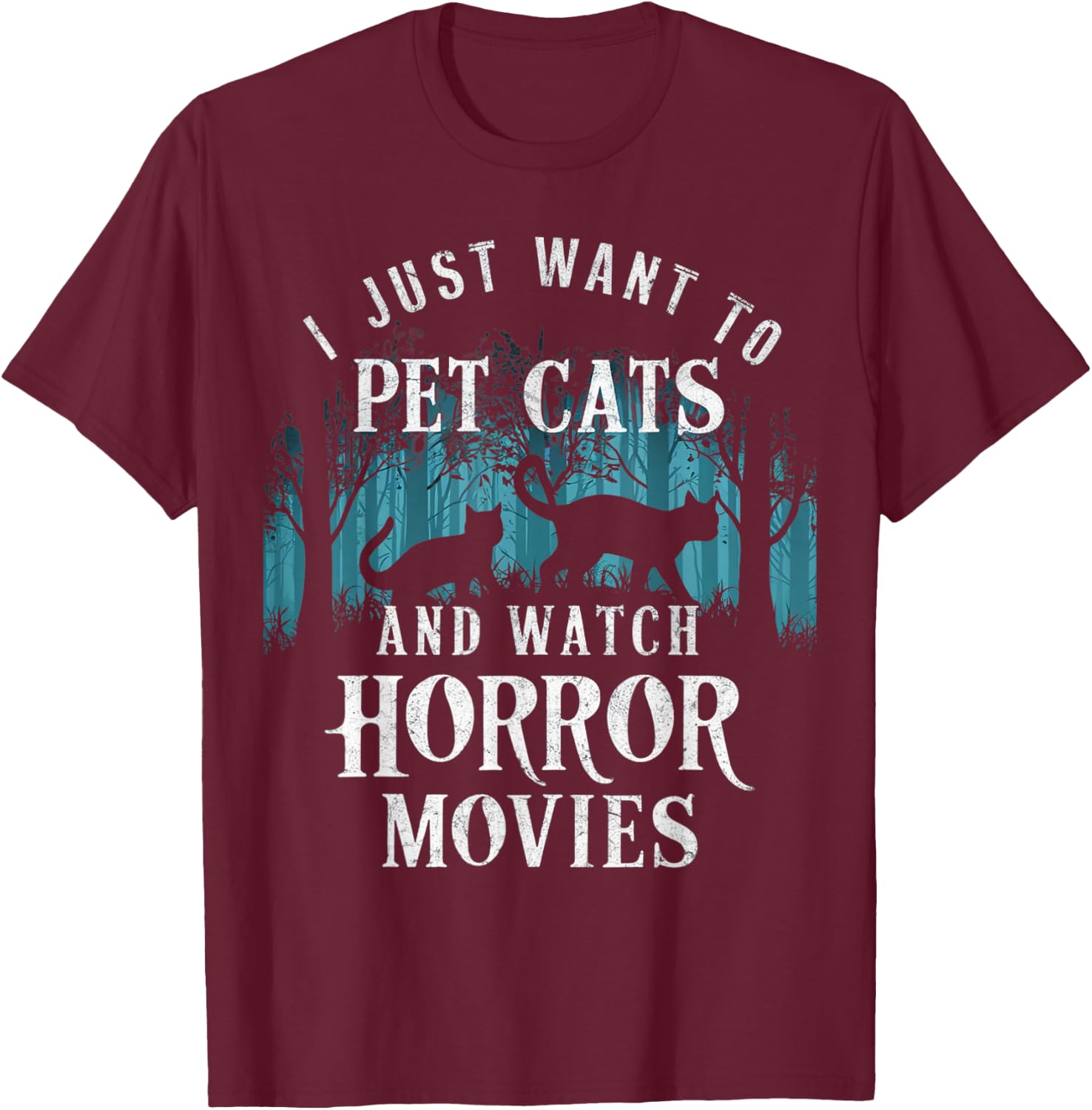 Funny I Just Want To Pet Cats And Watch Horror Movies Lover T-Shirt - T-Shirt | Maroon