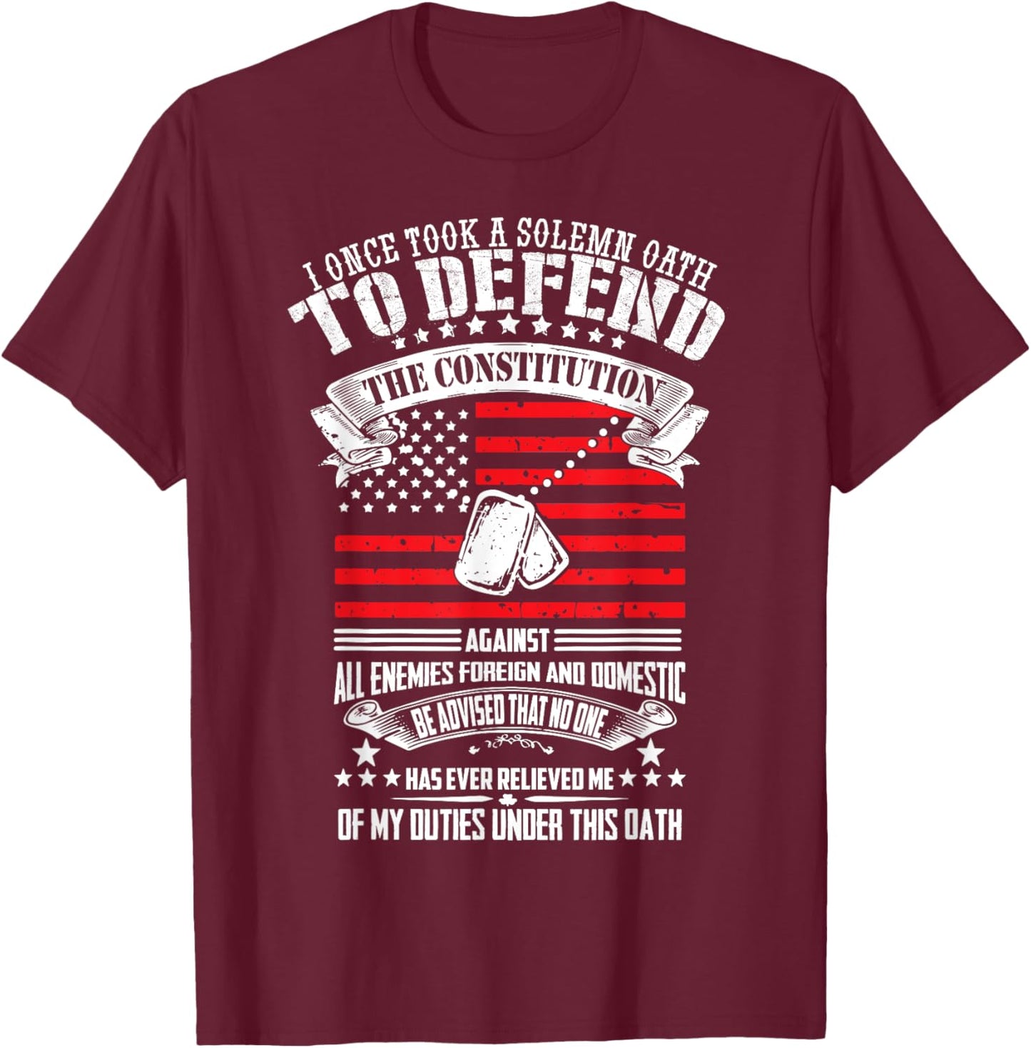 I Once Took A Solemn Oath To Defend Constitution Vetern's Da T-Shirt - T-Shirt | Maroon