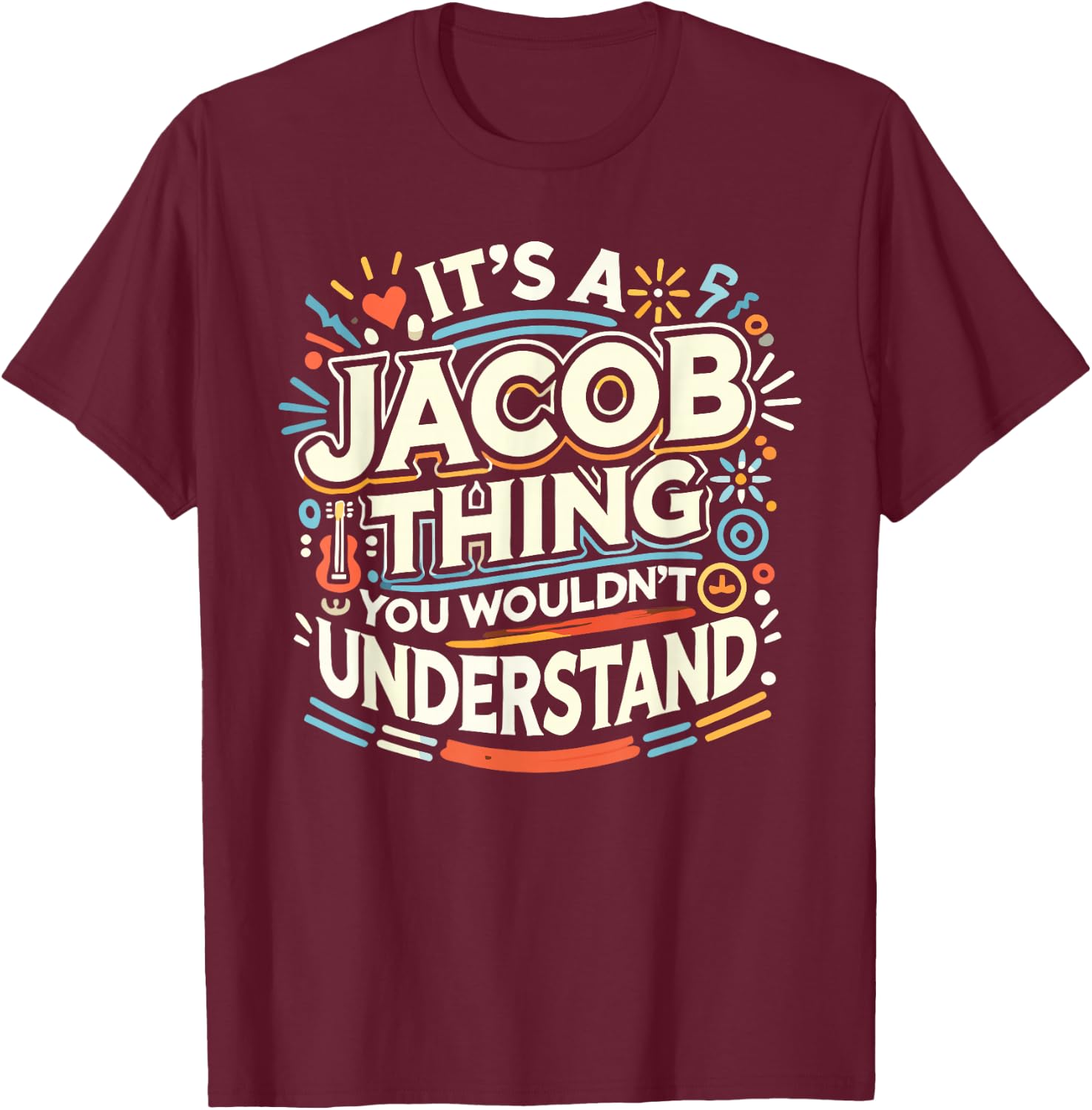 Its A JACOB Thing Shirt You Wouldn't Understand! JACOB T-Shirt - T-Shirt | Maroon