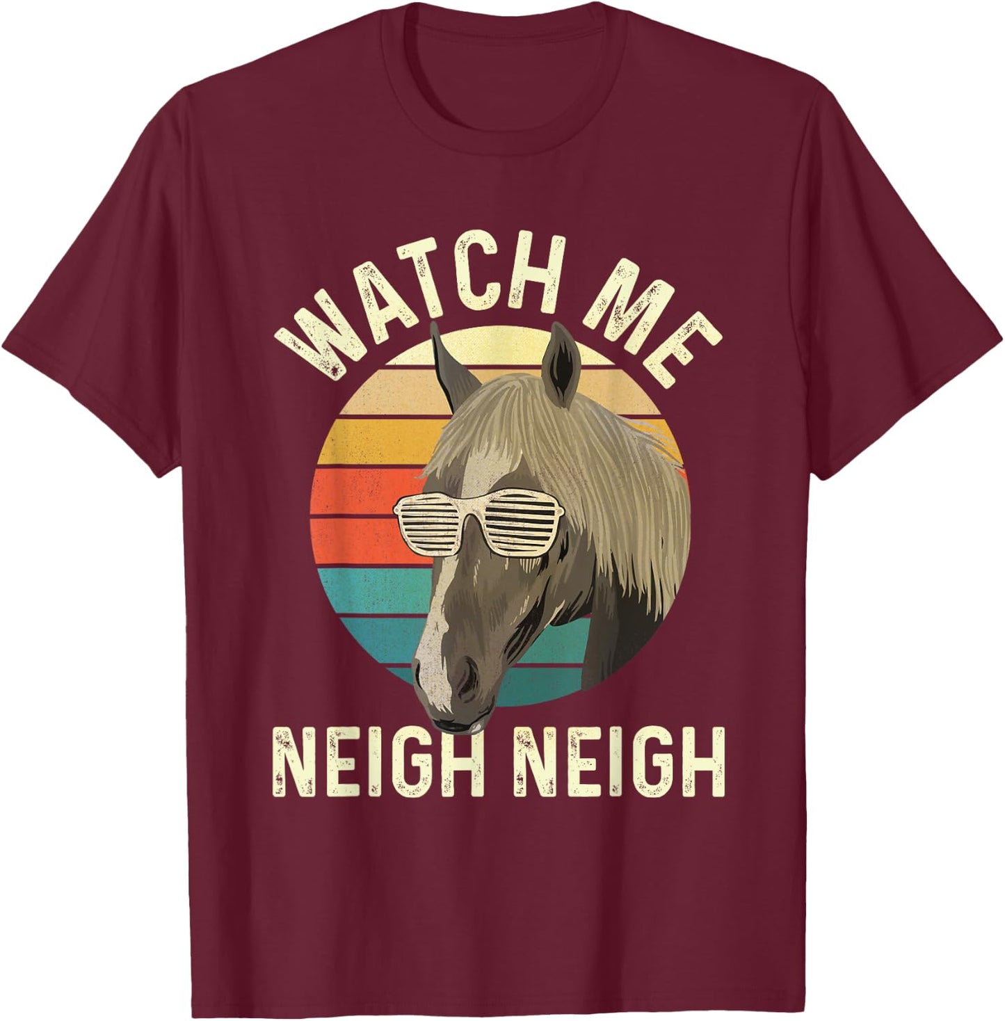 Watch Me Neigh Neigh - Horse Lover Equestrian Horse Rider T-Shirt - T-Shirt | Maroon
